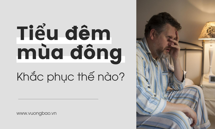 Đi tiểu đêm vào mùa Đông - Khắc phục thế nào?