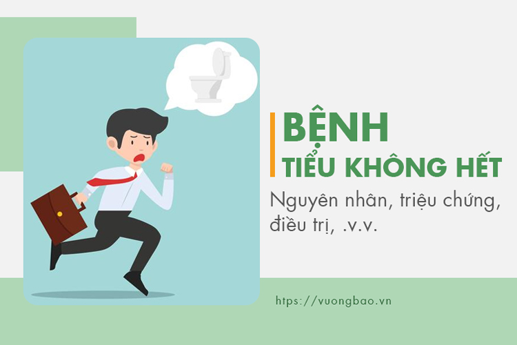 Bệnh tiểu không hết là bệnh gì? Nguyên nhân và điều trị