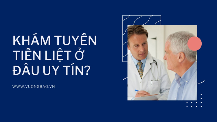 khám tuyến tiền liệt ở đâu