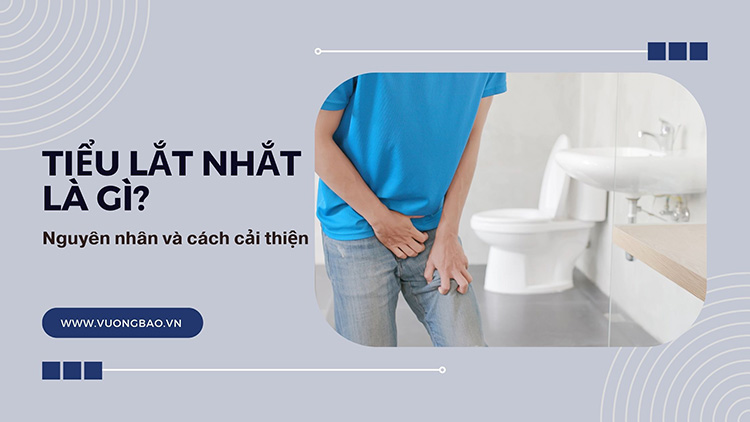 Tiểu lắt nhắt bệnh là gì? Nguyên nhân và cách cải thiện