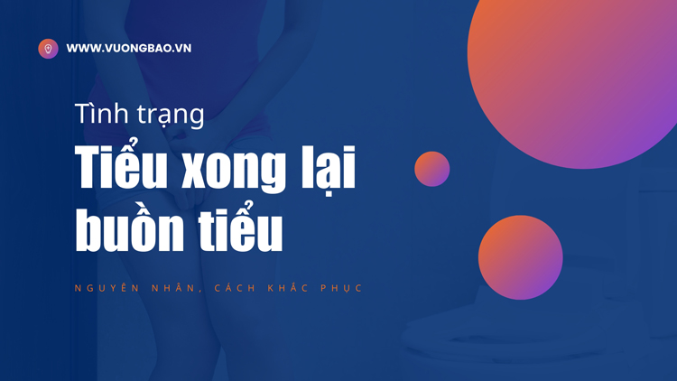 Vừa Đi tiểu xong vẫn có cảm giác buồn tiểu ở nữ, nam giới