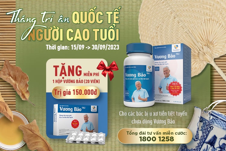 Tri ân Quốc tế Người cao tuổi: Tặng miễn phí 01 hộp Vương Bảo trị giá 150.000 đồng cho các bác bị u xơ tiền liệt tuyến chưa dùng Vương Bảo