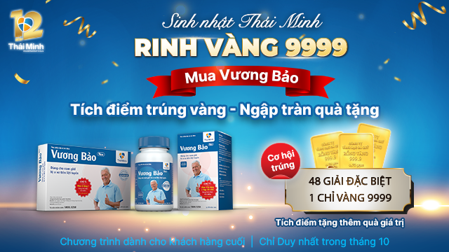 Duy nhất tháng 10! Mua Vương Bảo dịp Sinh nhật Thái Minh – Rinh vàng 9999 và viên uống Đông Trùng Hạ Thảo cực hấp dẫn!