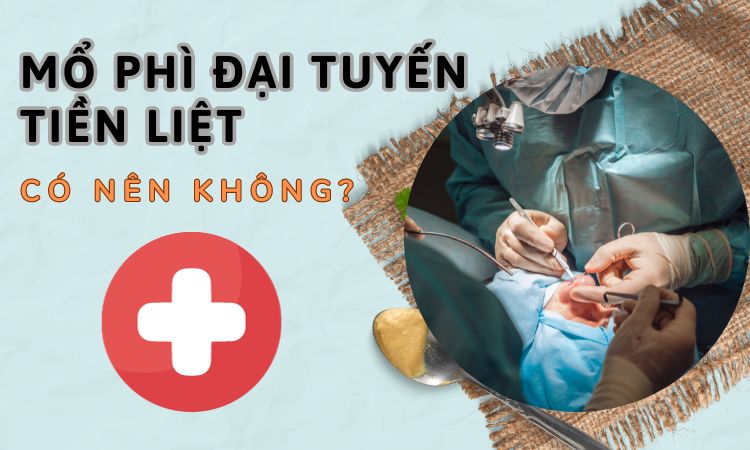 Mổ phì đại tiền liệt tuyến nên hay không? Các phương pháp