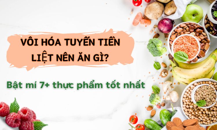 Vôi hóa tuyến tiền liệt nên ăn gì, kiêng gì đẩy lùi bệnh?